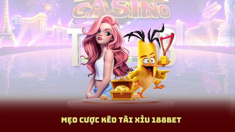Mẹo Cược Kèo Tài Xỉu 188Bet – Sai Lầm Cần Tránh Khi Đặt Cược