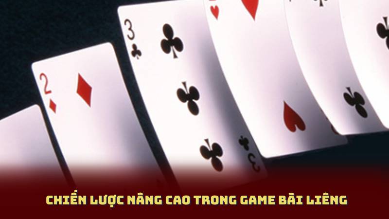 Chiến lược nâng cao trong Game Bài Liêng